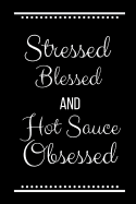 Stressed Blessed Hot Sauce Obsessed: Funny Slogan-120 Pages 6 x 9