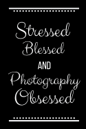 Stressed Blessed Photography Obsessed: Funny Slogan-120 Pages 6 x 9
