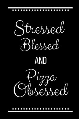 Stressed Blessed Pizza Obsessed: Funny Slogan -120 Pages 6 X 9 - Cool Press, Journals