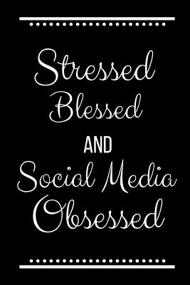 Stressed Blessed Social Media Obsessed: Funny Slogan-120 Pages 6 x 9 - Journals Press, Cool