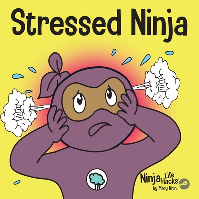 Stressed Ninja: A Children's Book About Coping with Stress and Anxiety - Nhin, Mary