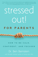 Stressed Out! for Parents: How to Be Calm, Confident, and Focused