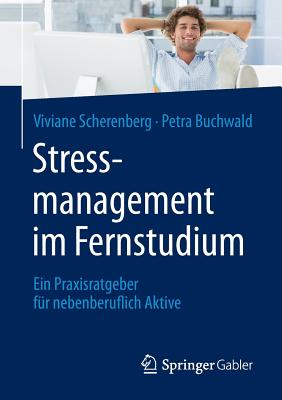 Stressmanagement Im Fernstudium: Ein Praxisratgeber Fur Nebenberuflich Aktive - Scherenberg, Viviane, and Buchwald, Petra