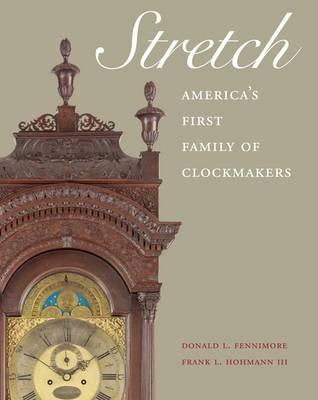 Stretch: America's First Family of Clockmakers - Fennimore, Donald L.