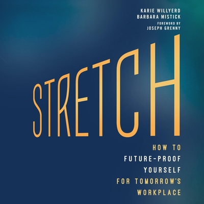 Stretch: How to Future-Proof Yourself for Tomorrow's Workplace - Grenny, Joseph (Contributions by), and Willyerd, Karie, and Althens, Suzie (Read by)