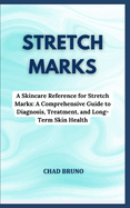 Stretch Marks: A Skincare Reference for Stretch Marks: A Comprehensive Guide to Diagnosis, Treatment, and Long-Term Skin Health