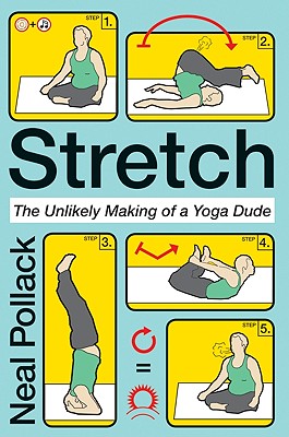 Stretch: The Unlikely Making of a Yoga Dude - Pollack, Neal