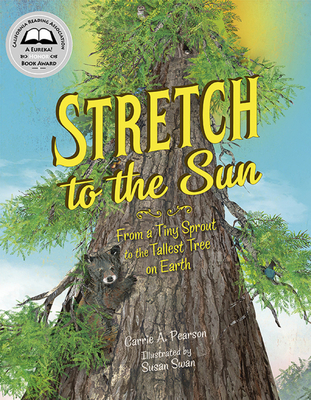 Stretch to the Sun: From a Tiny Sprout to the Tallest Tree on Earth - Pearson, Carrie A