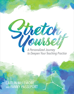 Stretch Yourself: A Personalized Journey to Deepen Your Teaching Practice - Passeport, Fanny, and McLemore, Caitlin