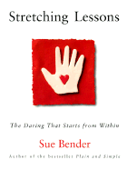 Stretching Lessons: The Daring That Starts from Within - Bender, Sue