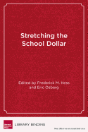 Stretching the School Dollar: How Schools and Districts Can Save Money While Serving Students Best