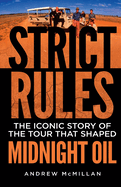 Strict Rules: The Iconic Story of the Tour That Shaped Midnight Oil