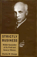 Strictly Business: Walter Carpenter at Du Pont and General Motors