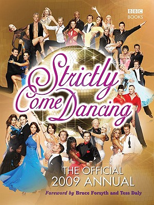 Strictly Come Dancing: The Official 2009 Annual - Maloney, Alison (Editor), and Forsyth, Bruce (Foreword by), and Daly, Tess (Foreword by)