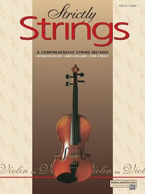 Strictly Strings, Bk 1: Violin - Dillon, Jacquelyn, and Kjelland, James, and O'Reilly, John, Professor
