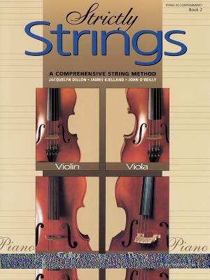 Strictly Strings, Bk 2: Piano Acc. - Dillon, Jacquelyn, and Kjelland, James, and O'Reilly, John, Professor