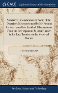 Strictures in Vindication of Some of the Doctrines Misrepresented by Mr.Foot in his two Pamphlets Entitled, Observations Upon the new Opinions & John Hunter, in his Late Treatise on the Venereal Disease