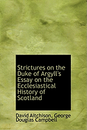 Strictures on the Duke of Argyll's Essay on the Ecclesiastical History of Scotland