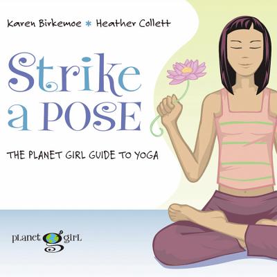 Strike a Pose: The Planet Girl Guide to Yoga - Birkemoe, Karen