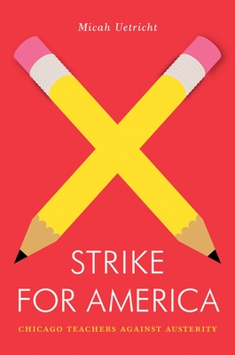 Strike for America: Chicago Teachers Against Austerity - Uetricht, Micah