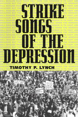 Strike Songs of the Depression - Lynch, Timothy P