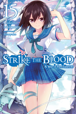 Strike the Blood, Vol. 15 (Light Novel): A War of Primogenitors Volume 15 - Mikumo, Gakuto, and Manyako
