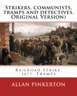 Strikers, Communists, Tramps and Detectives.by: Allan Pinkerton(original Version): Railroad Strike, 1877, Tramps