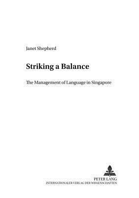 Striking a Balance: The Management of Language in Singapore - Watts, Richard, and Shepherd, Janet