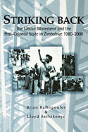 Striking Back: The Labour Movement and the Post-Colonial State in Zimbabwe 1980-2000