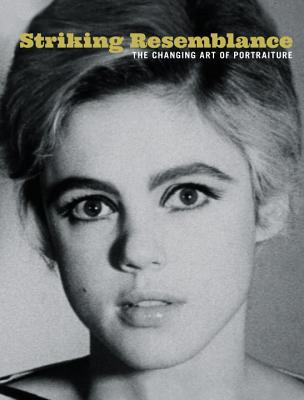 Striking Resemblance: The Changing Art of Portraiture - Gustafson, Donna, and Sidlauskas, Susan, and Siegel, Lee (Contributions by)