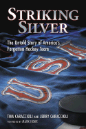 Striking Silver: The Untold Story of America's Forgotten Hockey Team