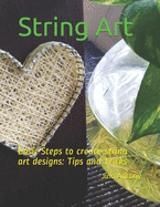 String Art: Basic Steps to create string art designs: Tips and Tricks