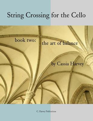 String Crossing for the Cello, Book Two: The Art of Balance - Harvey, Cassia
