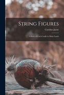 String Figures; A Study of Cat's-Cradle in Many Lands