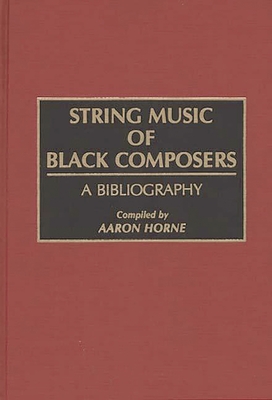 String Music of Black Composers: A Bibliography - Horne, Aaron