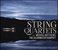 String Quartets for Michael Matthews - Clearwater Quartet