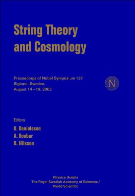 String Theory and Cosmology - Proceedings of the Nobel Symposium 127 - Danielsson, Ulf (Editor), and Goobar, A (Editor), and Nilsson, B E W (Editor)