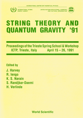 String Theory and Quantum Gravity '91 - Proceedings of the Trieste Spring School and Workshop - Harvey, Jeffrey A (Editor), and Iengo, Roberto (Editor), and Narain, Kumar Shiv (Editor)