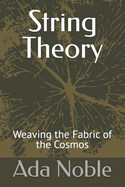 String Theory: Weaving the Fabric of the Cosmos