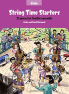 String Time Starters Violin Book: 21 Pieces for Flexible String Ensemble