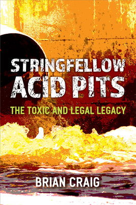 Stringfellow Acid Pits: The Toxic and Legal Legacy - Craig, Brian