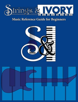 Strings and Ivory: Music Reference Guide For Beginners - Carl, Jeffrey