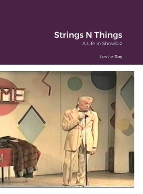 String's N Things: A Life in Showbiz - Le-Roy, Les, and Smith, Keith