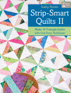 Strip-Smart Quilts II: Make 16 Triangle Quilts with One Easy Technique