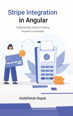 Stripe Integration in Angular: A Step-by-Step Guide to Creating Payment Functionality - Ragab, Abdelfattah