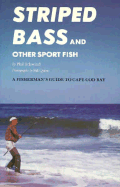 Striped Bass and Other Sport Fish: A Fisherman's Guide to Cape Cod Bay - Schwind, Phil