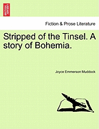 Stripped of the Tinsel. a Story of Bohemia.