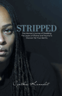 Stripped: One Woman's Journey of Shedding The Layers of Shame and Trauma to Discover Her True Identity