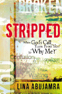 Stripped: When God's Call Turns from Yes! to Why Me?