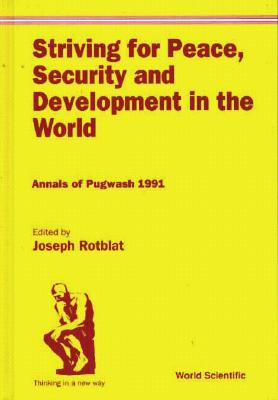 Striving For Peace, Security And Development In The World: Annals Of Pugwash 1991 - Rotblat, Joseph (Editor)